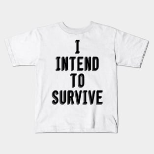 I Intend To Survive Kids T-Shirt